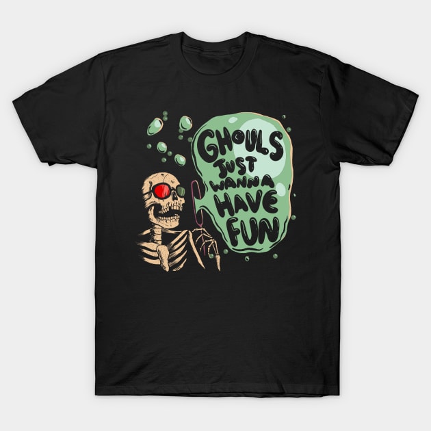 Ghouls Just Wanna Have Fun T-Shirt by The Spooky King